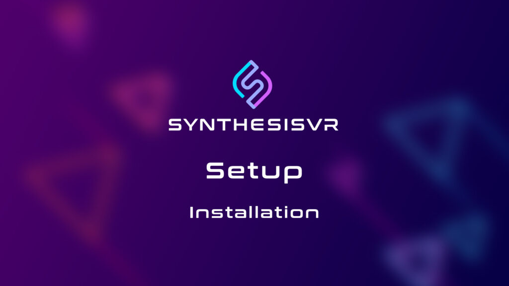 Synthesis VR Setup: Installation