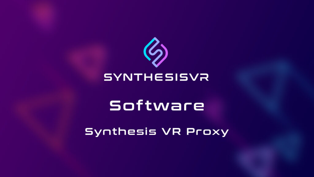 Synthesis VR Software: Sythesis VR Proxy