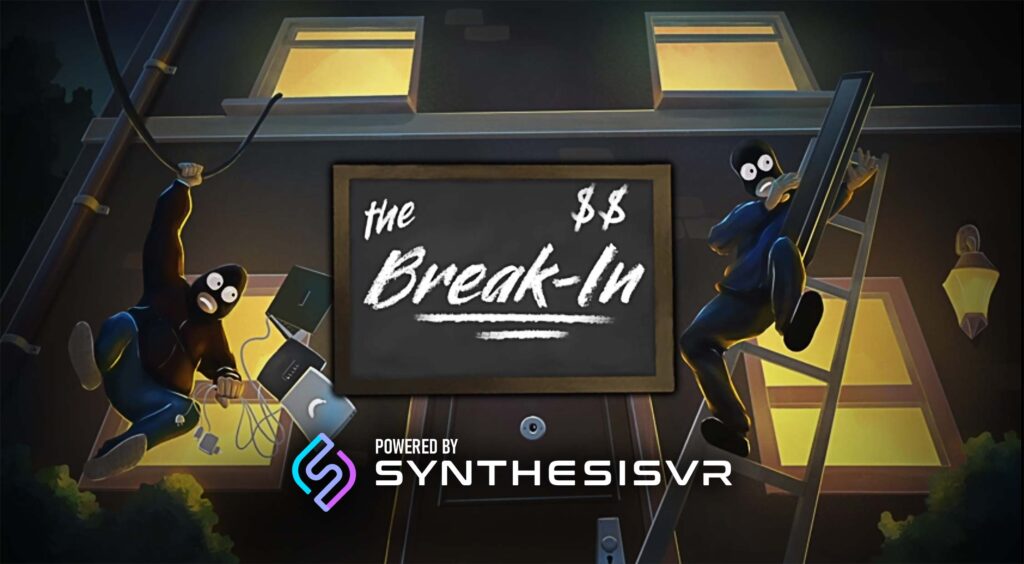 The Break-In Powered by Synthesis VR Location Mangement and Content Licensing