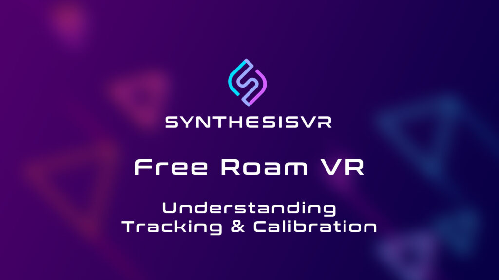 synthesis vr free roam vr understanding tracking and calibration