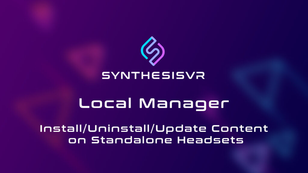 Synthesis VR Local Manager Install/Uninstall/Update Content on Standalone Headsets