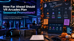 How VR Arcades Can Plan Seasonal Campaigns Before Demand Peaks